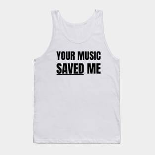 Your Music Saved Me (Black Text) Tank Top